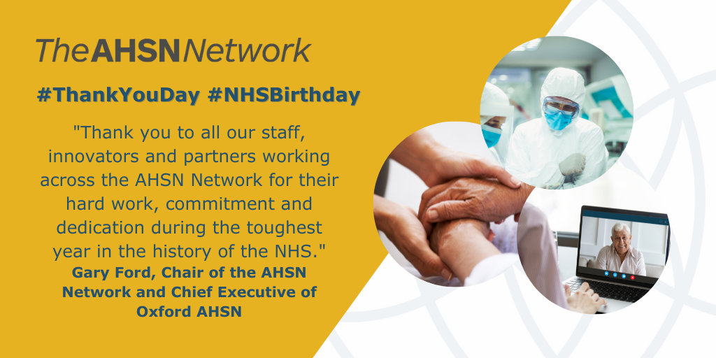 "Thank you to all our staff, innovators and partners working across the AHSN Network for their hard work, commitment and dedication during the toughest year in the history of the NHS." Gary Ford, Chair of the AHSN Network and Chief Executive of Oxford AHSN